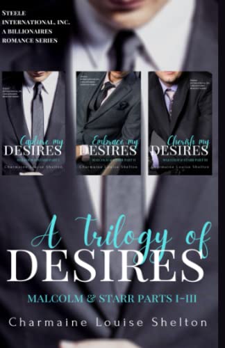 A Trilogy of Desires Malcolm & Starr Parts I-III (STEELE International, Inc. A Billionaires Romance Series, Band 3)