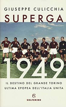 Superga 1949. Il destino del grande Torino, ultima epopea dell’Italia unita