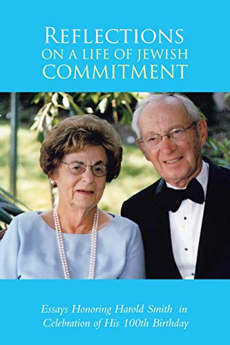 Reflections on a Life of Jewish Commitment: Essays Honoring Harold Smith in Celebration of His 100th Birthday