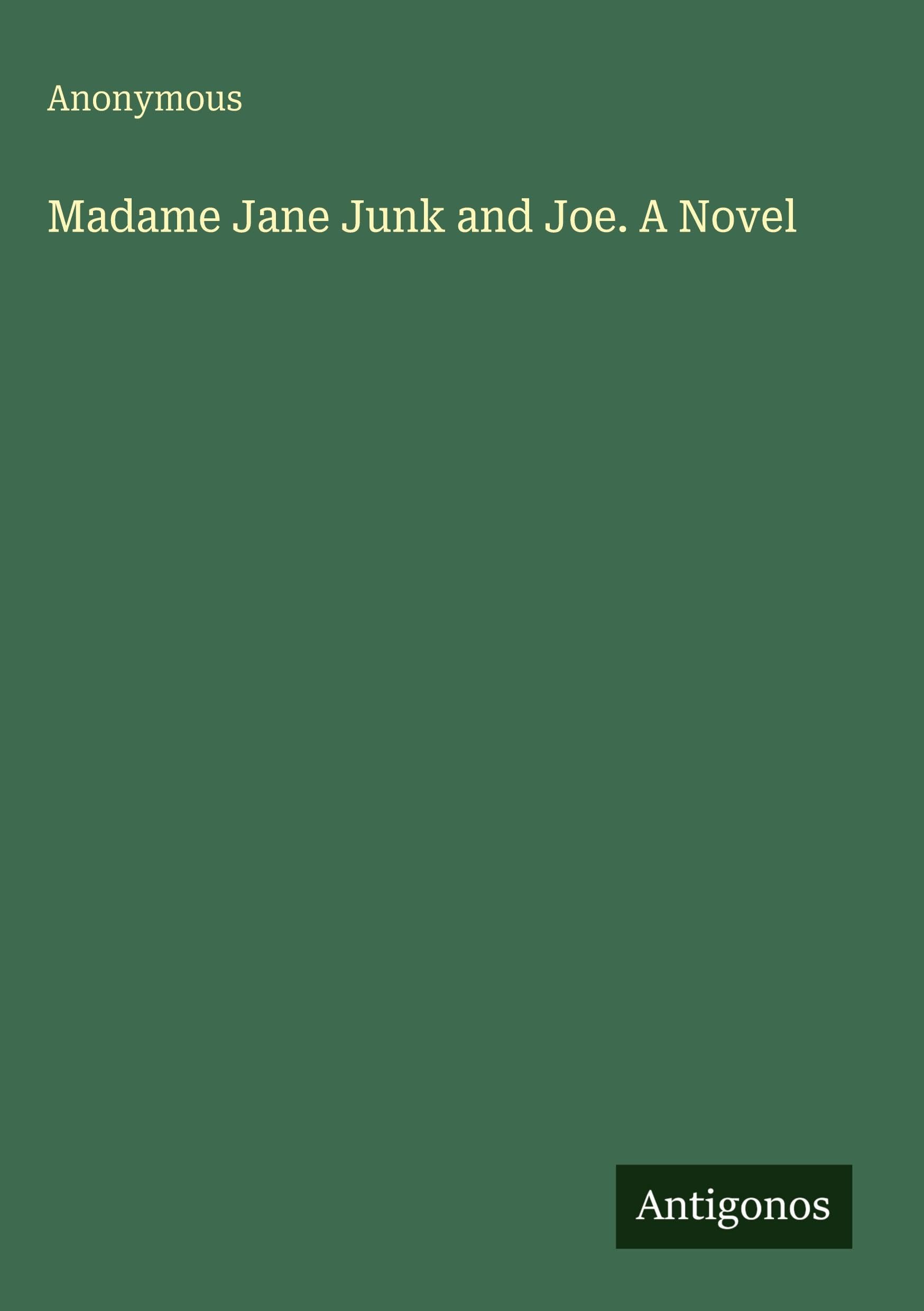 Madame Jane Junk and Joe. A Novel