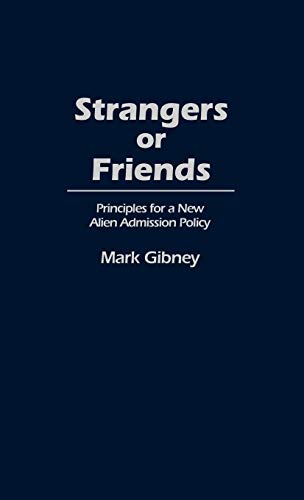 Strangers or Friends: Principles for a New Alien Admission Policy (Contributions in Political Science)