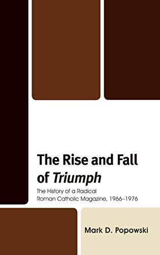 The Rise and Fall of Triumph: The History of a Radical Roman Catholic Magazine, 1966-1976