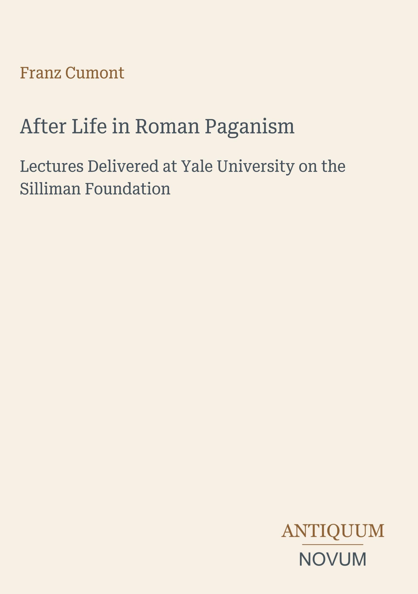 After Life in Roman Paganism: Lectures Delivered at Yale University on the Silliman Foundation