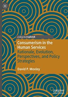 Consumerism in the Human Services: Rationale, Evolution, Perspectives, and Policy Strategies