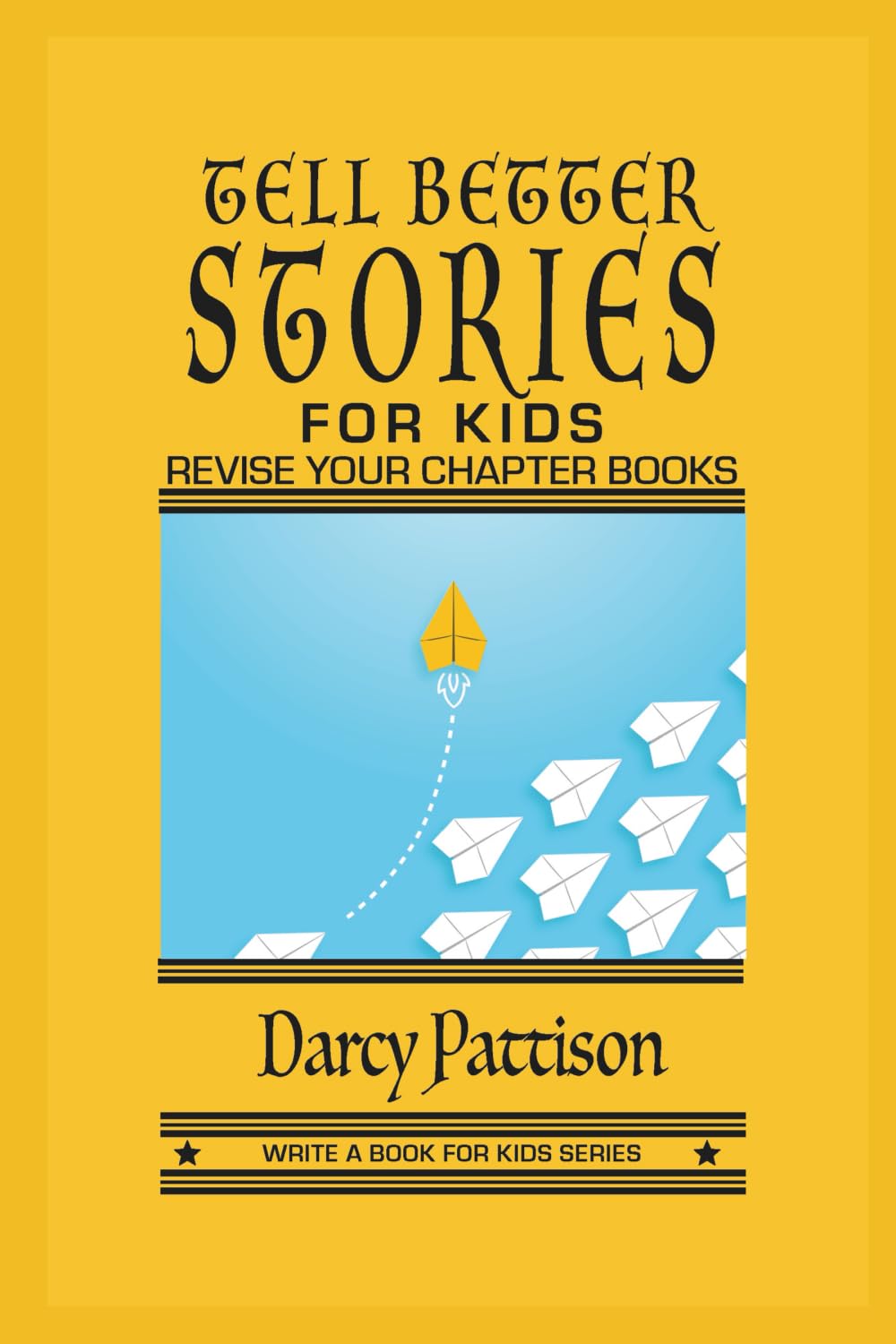 Tell Better Stories for Kids: Revise Your Chapter Books (Write a Book for Kids Series)