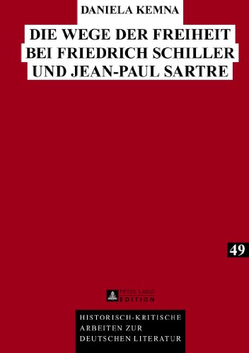 Die Wege der Freiheit bei Friedrich Schiller und Jean-Paul Sartre (Historisch-kritische Arbeiten zur deutschen Literatur)