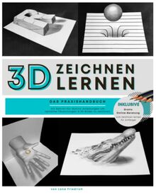 3D ZEICHNEN LERNEN: Das Praxishandbuch mit Schritt-für-Schritt Anleitungen um optische Täuschungen und 3D Bilder zu zeichnen - Inkl. gratis online Beratung zum Zeichnen lernen für Anfänger