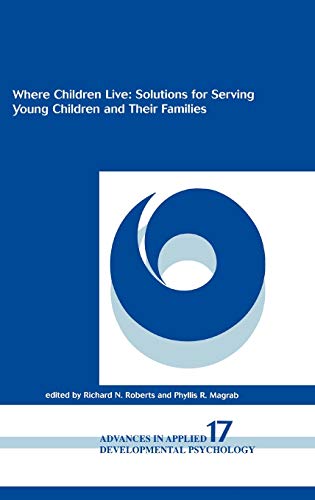 Where Children Live: Solutions for Serving Young Children and Their Families (Advances in Applied Developmental Psychology)