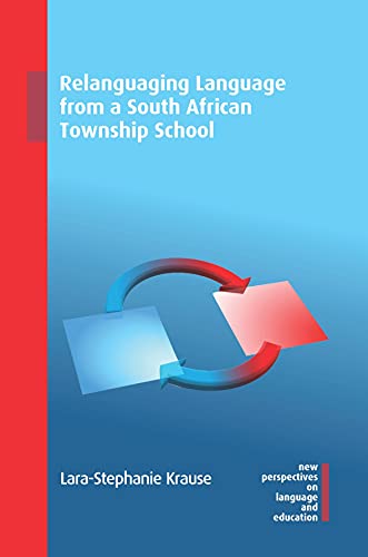 Relanguaging Language from a South African Township School (New Perspectives on Language and Education, 99)