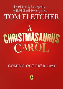 A Christmasaurus Carol: A brand-new festive adventure for 2023 from number-one-bestselling author Tom Fletcher (The Christmasaurus)