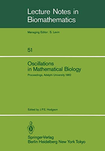 Oscillations in Mathematical Biology: Proceedings of a conference held at Adelphi University, April 19, 1982 (Lecture Notes in Biomathematics, 51, Band 51)