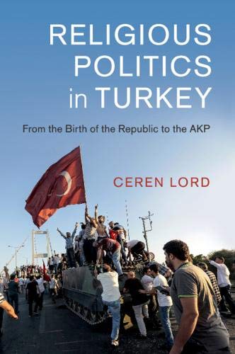 Religious Politics in Turkey: From the Birth of the Republic to the AKP (Cambridge Middle East Studies, Band 54)