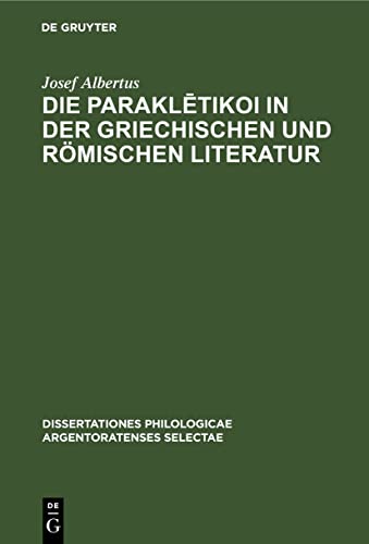Die Paraklētikoi in der griechischen und römischen Literatur (Dissertationes philologicae Argentoratenses selectae, 13, 2, Band 13)