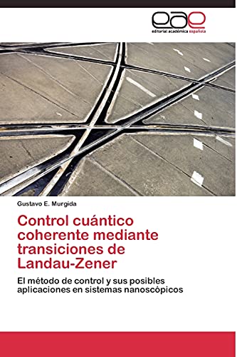 Control cuántico coherente mediante transiciones de Landau-Zener: El método de control y sus posibles aplicaciones en sistemas nanoscópicos
