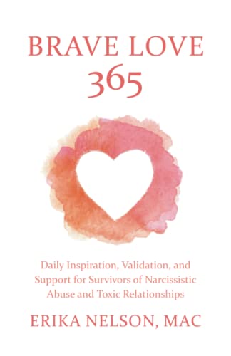 Brave Love 365: Daily Inspiration, Validation, and Support for Survivors of Narcissistic Abuse and Toxic Relationships