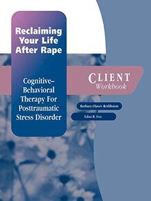 Reclaiming Your Life After Rape: Cognitive-Behavioral Therapy for Posttraumatic Stress Disorder Client Workbook (Treatments That Work)