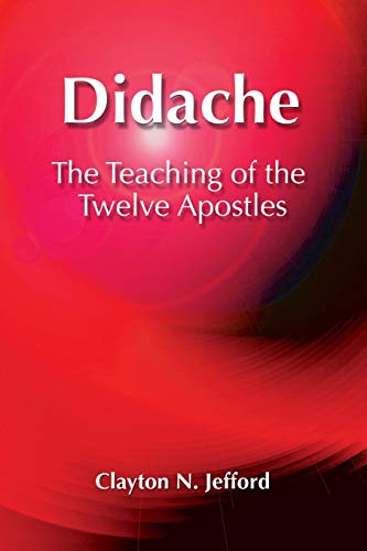 Didache: The Teaching of the Twelve Apostles (Early Christian Apocrypha, Band 5)