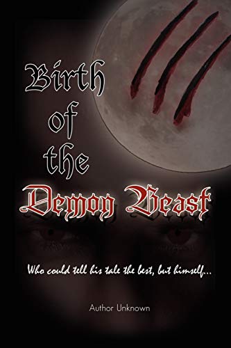 Birth of the Demon Beast: Who could tell his tale the best, but himself.