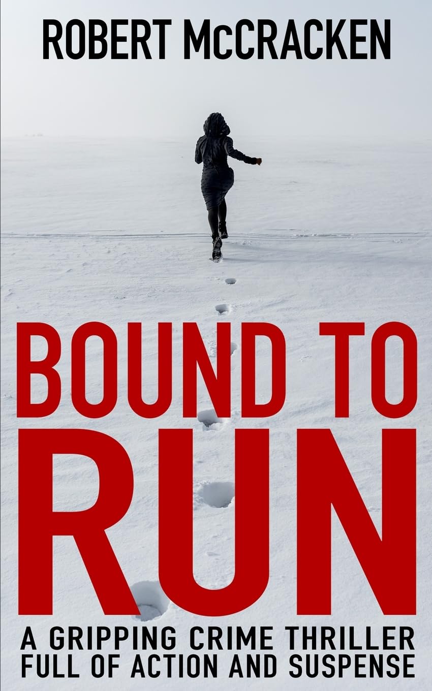 Robert McCracken Bound To Run, A Gripping Crime Thriller Full Of Action And Suspense