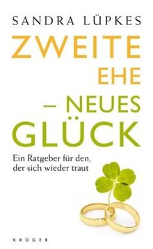 Zweite Ehe - neues Glück: Ein Ratgeber für den, der sich wieder traut