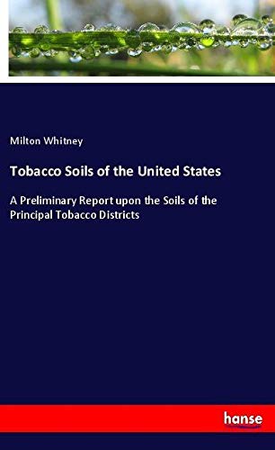 Tobacco Soils of the United States: A Preliminary Report upon the Soils of the Principal Tobacco Districts
