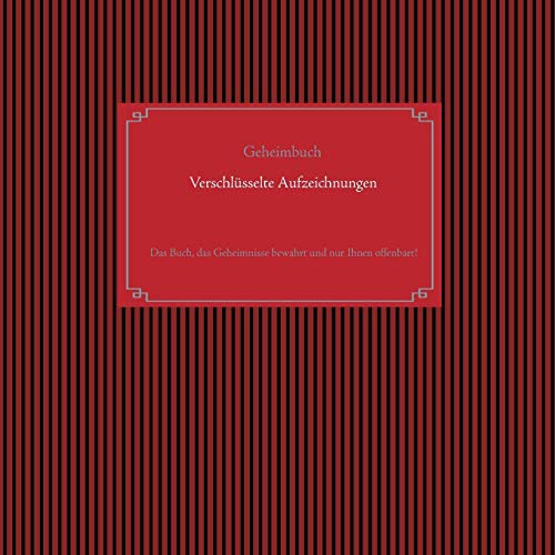 Selbstverschlüsselndes Geheimbuch zum Ausfüllen / Tagebuch / Notizen und Pläne / Familiengeschichte / Ahnenforschung: Das Buch, das Geheimnisse bewahrt und nur Ihnen offenbart!