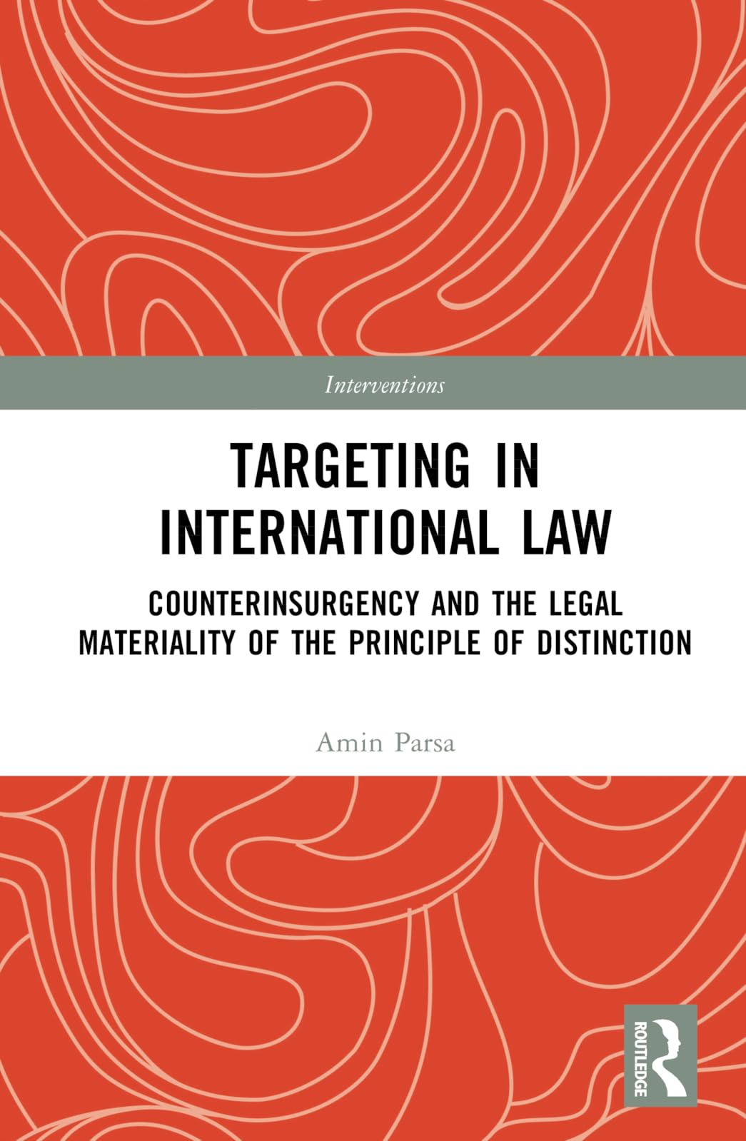 Targeting in International Law: Counterinsurgency and the Legal Materiality of the Principle of Distinction (Interventions)
