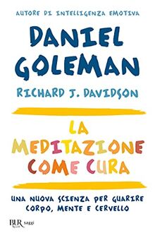 La meditazione come cura. Una nuova scienza per guarire corpo, mente e cervello