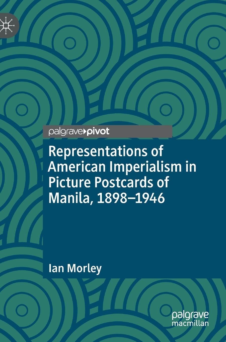Representations of American Imperialism in Picture Postcards of Manila, 1898-1946