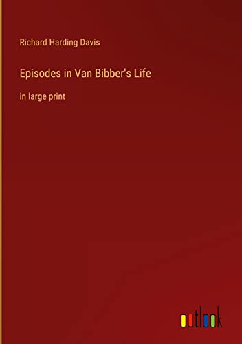 Episodes in Van Bibber's Life: in large print