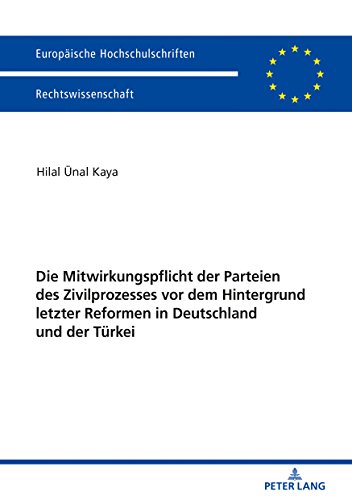 Die Mitwirkungspflicht der Parteien des Zivilprozesses vor dem Hintergrund letzter Reformen in Deutschland und der Türkei (Europäische ... Universitaires Européennes, Band 5988)