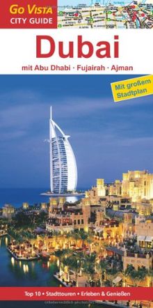 Dubai, Abu Dhabi, Fukairah, Ajman: Reiseführer mit extra Landkarte [Reihe Go Vista]