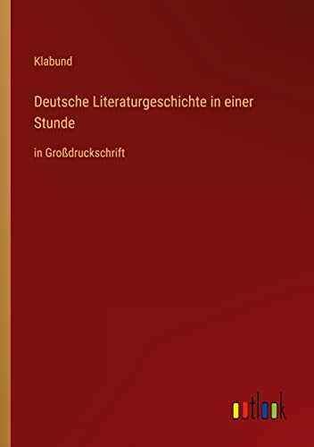 Deutsche Literaturgeschichte in einer Stunde: in Großdruckschrift