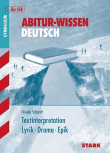 Abitur-Wissen Deutsch / Textinterpretation Lyrik - Drama - Epik: für G8