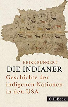 Die Indianer: Geschichte der indigenen Nationen in den USA