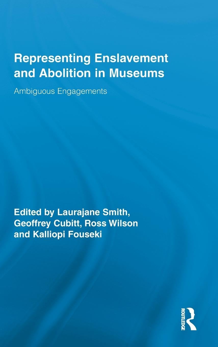Representing Enslavement and Abolition in Museums: Ambiguous Engagements (Routledge Research in Museum Studies, 3, Band 3)