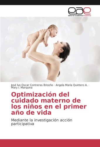 Optimización del cuidado materno de los niños en el primer año de vida: Mediante la investigación acción participativa