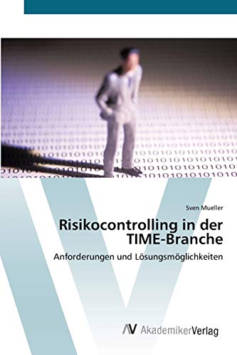 Risikocontrolling in der TIME-Branche: Anforderungen und Lösungsmöglichkeiten