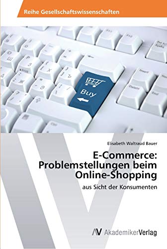 E-Commerce: Problemstellungen beim Online-Shopping: aus Sicht der Konsumenten