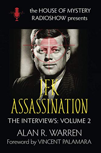 The JFK Assassination: The Interviews: House of Mystery Radio Show Presents; The Interviews (The House of Mystery Radio Show Presents The Interviews, Band 2)