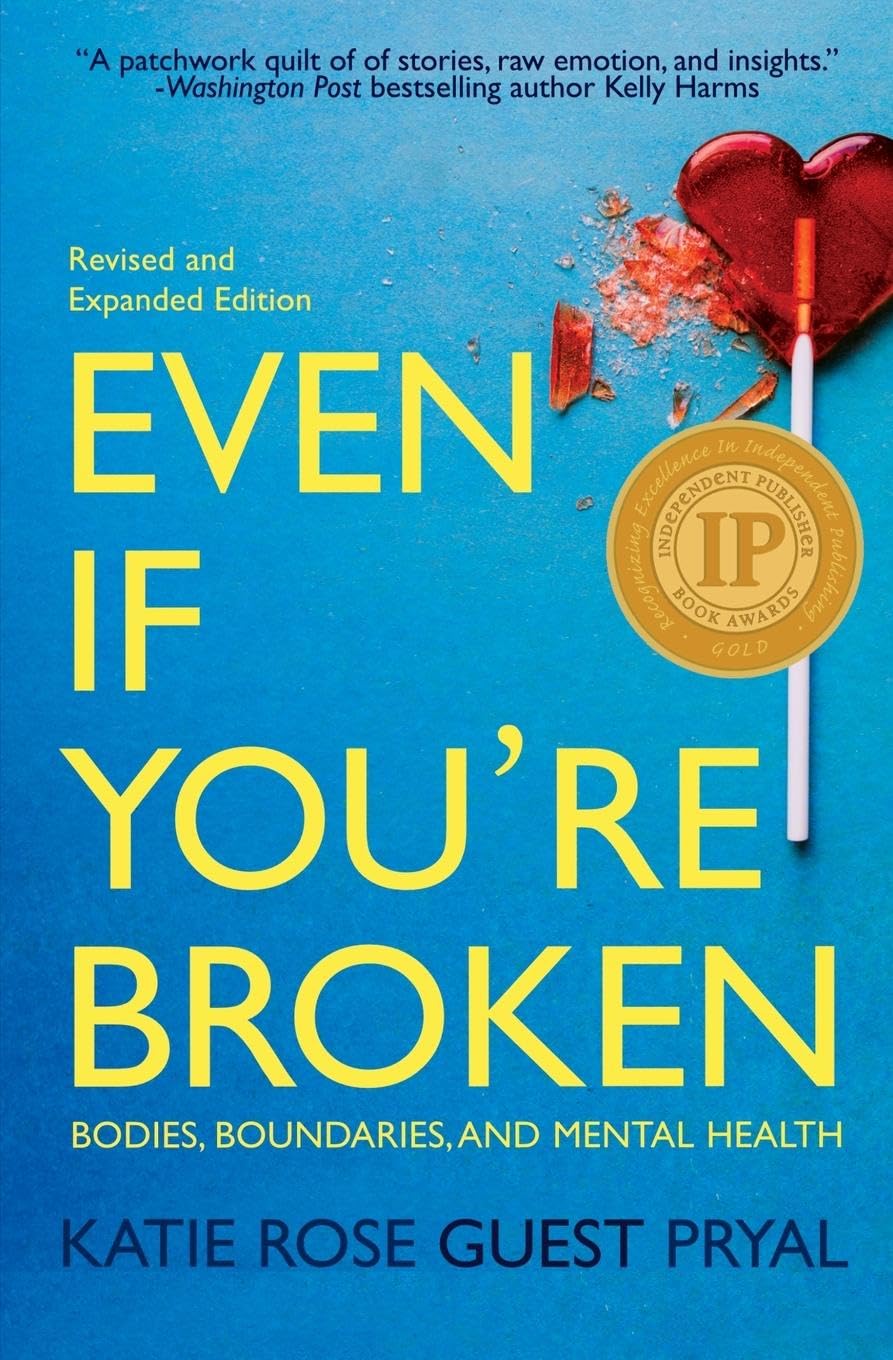 Even If You're Broken: Bodies, Boundaries, and Mental Health (Real Talk on Mental Health and Neurodiversity, Band 2)