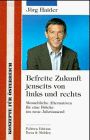 Befreite Zukunft, jenseits von links und rechts: Menschliche Alternativen für eine Brücke ins neue Jahrtausend