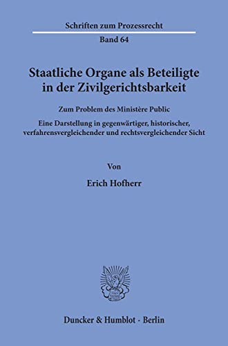 Staatliche Organe als Beteiligte in der Zivilgerichtsbarkeit.: Zum Problem des Ministère Public. Eine Darstellung in gegenwärtiger, historischer, ... Sicht. (Schriften zum Prozessrecht)