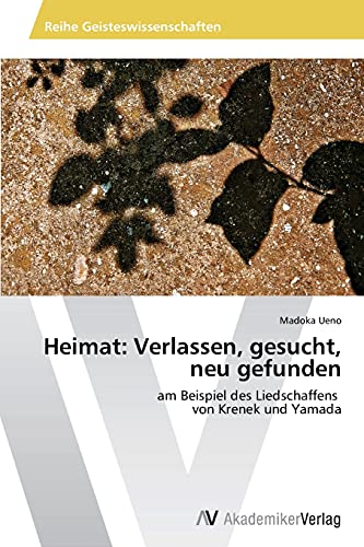 Heimat: Verlassen, gesucht, neu gefunden: am Beispiel des Liedschaffens von Krenek und Yamada