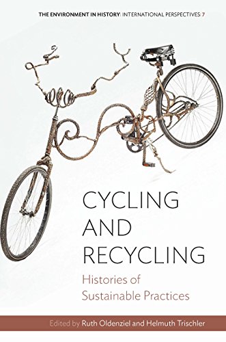 Cycling and Recycling: Histories of Sustainable Practices (Environment in History: International Perspectives, Band 7)