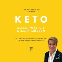 Keto – Alles, was Sie wissen müssen: Die 120 wichtigsten Fragen zu Umsetzung, Mythen und Missverständnissen