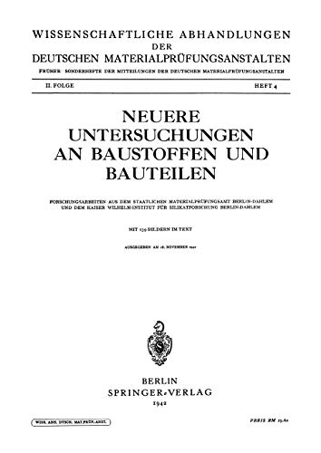 Neuere Untersuchungen an Baustoffen und Bauteilen: Forschungsarbeiten aus dem Staatlichen Materialprüfungsamt Berlin-Dahlem und dem Kaiser ... Materialprüfungsanstalten. II. Folge, 2,4)