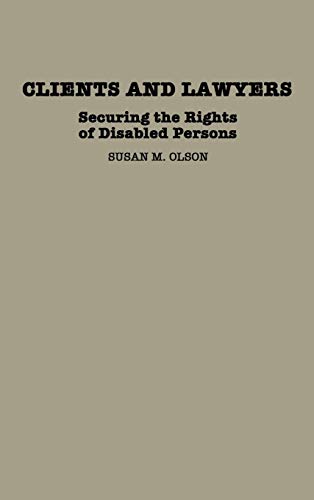 Clients and Lawyers: Securing the Rights of Disabled Persons (Contributions in Legal Studies)