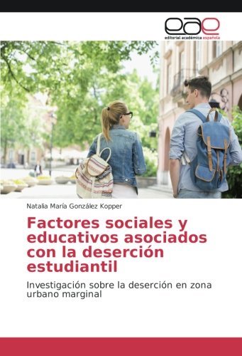 Factores sociales y educativos asociados con la deserción estudiantil: Investigación sobre la deserción en zona urbano marginal