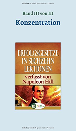 Erfolgsgesetze in sechzehn Lektionen: Band III - Konzentration